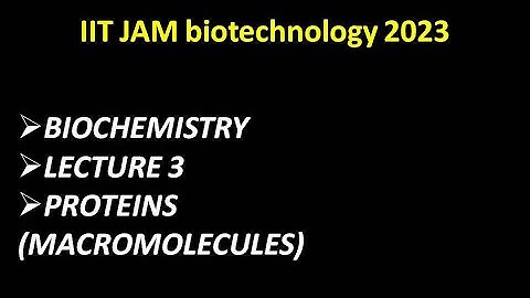 PROTEINS |MACROMOLECULES| IIT JAM BIOTECHNOLOGY 2023#iitjambiotechnologyfreelecture