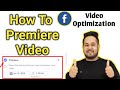 How to Premiere a Video On Facebook Page | How to Upload Video on Facebook Page | Optimize Videos FB
