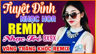 LK Dáng Em, Vầng Trăng Khóc Remix - Tuyệt Đỉnh Nhạc Hoa Lời Việt REMIX - LK Nhạc Trẻ Xưa REMIX