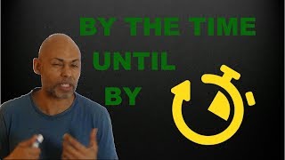 Como adquirir mas control de la linea del tiempo en ingles: By, until, y by the time