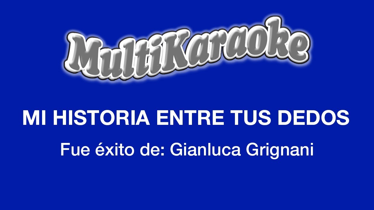 Mi Historia Entre Tus Dedos - Multikaraoke - Fue Éxito De Gianluca Grilliani