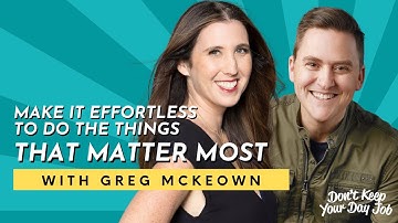 Greg McKeown on Making It Effortless to Do the Essential Things