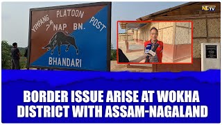 BORDER ISSUE ARISE AT WOKHA DISTRICT WITH ASSAM-NAGALAND