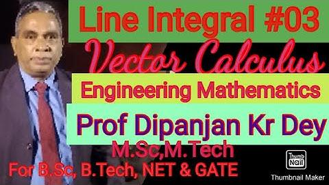 Line Integral to find Workdone#03 Vector Calculus Engineering Mathematics Prof Dipanjan Kr Dey