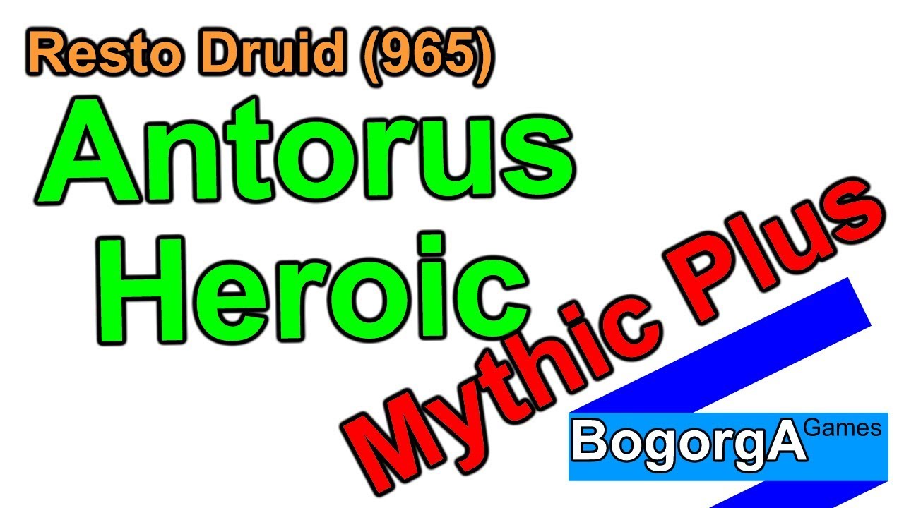High Mythic + / Antorus  Heroic - Resto Druid (965)  - World of Warcraft: Legion 7.3.5