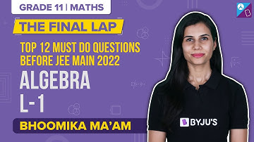 Algebra Class 11 & 12 Maths (L-1): Top 12 Important & Must Do Questions before JEE Main 2022 Exam