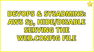 DevOps & SysAdmins: AWS s3, hide/disable serving the web.config file