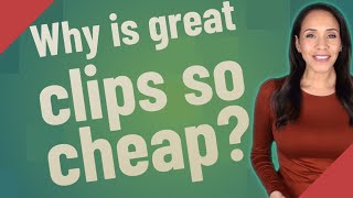 Thumbnail Why is great clips so cheap?