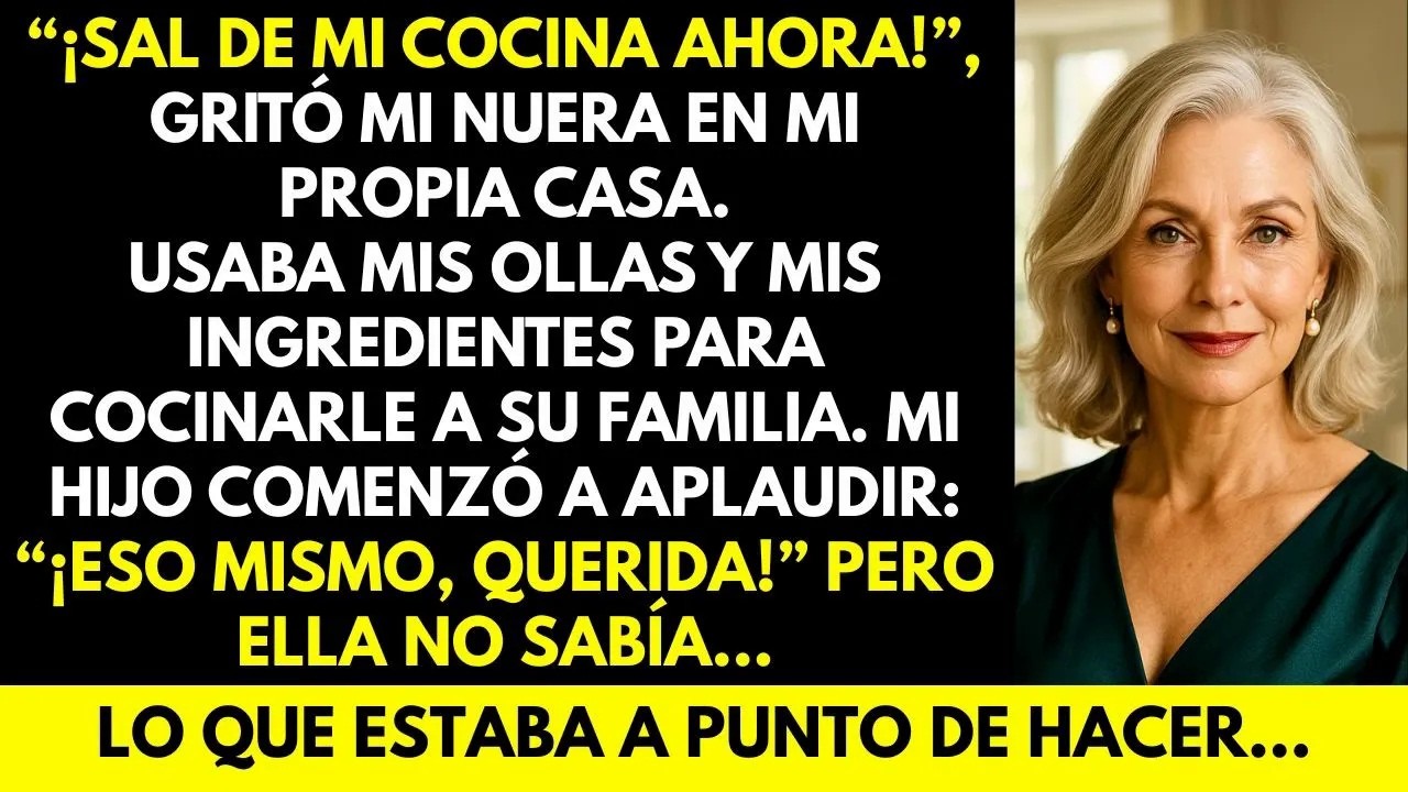 “¡Sal de mi cocina ahora!” gritó mi nuera. Mi hijo aplaudió… pero ella no sabía lo que haría después