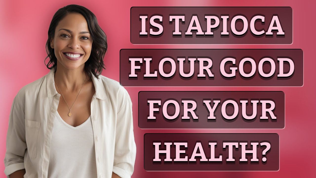 Is tapioca flour good for your health?