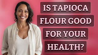 Is tapioca flour good for your health? Gluten In Tapioca