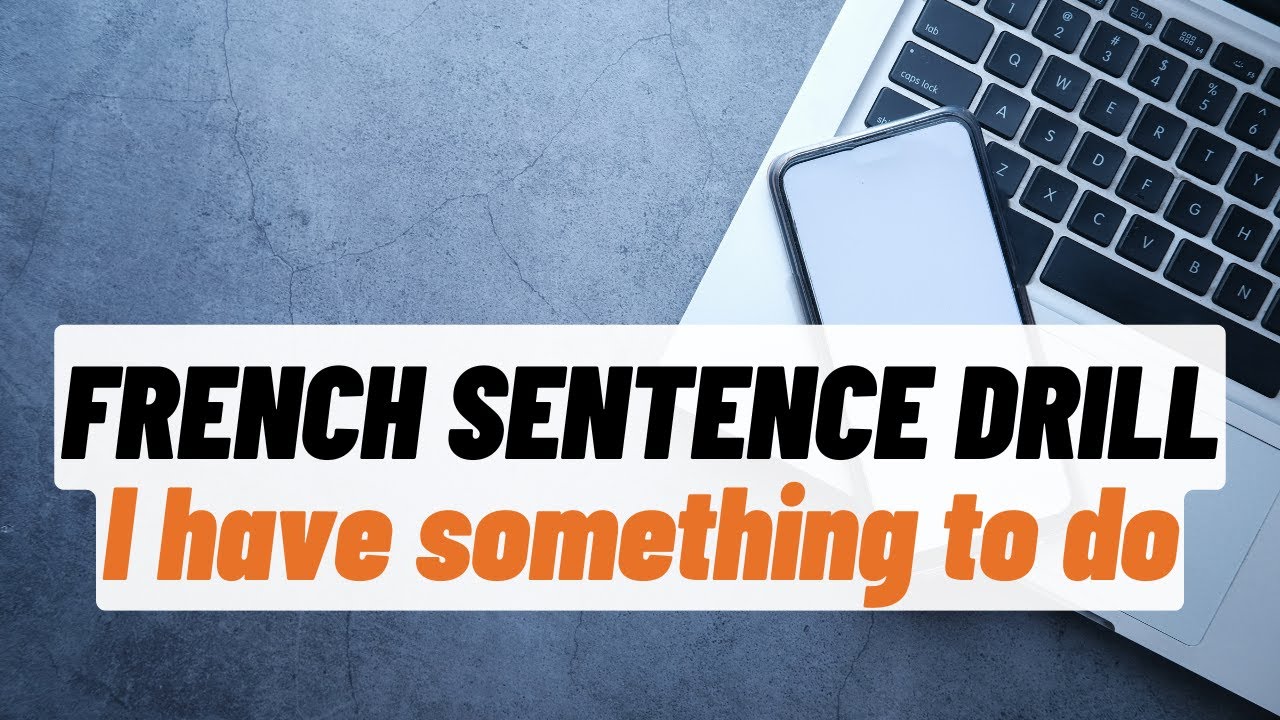 French sentence drill - I have something to do