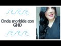 ONDE MORBIDE CON GHD TUTORIAL