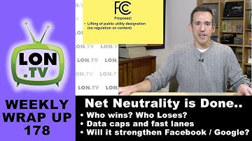Weekly Wrapup 178 - Net Neutrality: What I think will really happen