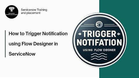 How to Trigger a Notification using Flow Designer in Servicenow