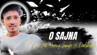 O SAJNA ( YO YO Honey singh X badshah) Remix