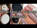 What I use to back my beadwork