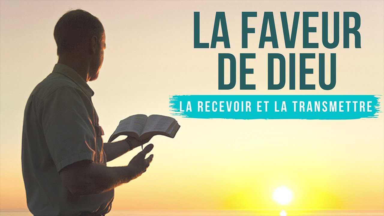La faveur de Dieu La recevoir et la transmettre YouTube