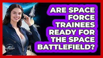 Are Space Force Trainees Ready For The Space Battlefield? - Warriors In Space