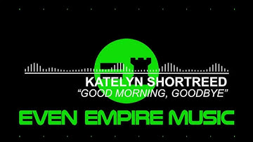Katelyn Shortreed - Good Morning, Goodbye