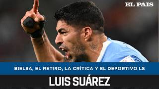 Luis Suárez: su salida de la Selección, el vínculo con Marcelo Bielsa, las críticas y su retiro