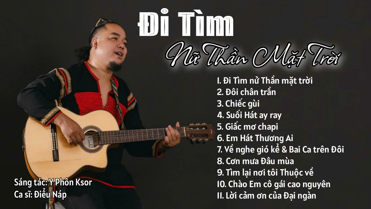 NHẠC TÂY NGUYÊN || ĐI TÌM LỜI RU NỮ THẦN MẶT TRỜI - ĐÔI CHÂN TRẦN - GIẤC MƠ CHAPI || ĐIỂU NÁP 