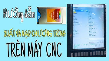 Hướng dẫn cách xuất và nhập chương trình trên máy CNC/ programs input & output