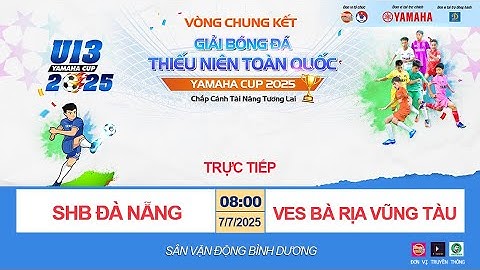 🛑 TRỰC TIẾP: U13 SHB ĐÀ NẴNG - U13 VES BÀ RỊA VŨNG TÀU /  GIẢI BÓNG ĐÁ U13 TOÀN QUỐC YAMAHA CUP 2025