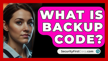 What Is Backup Code? - SecurityFirstCorp.com