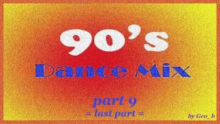 Dance - Mix of the 90's - Part 9 *Last Part* (Mixed By Geo_b)