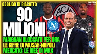 90 MILIONI! MAIGNAN BLOCCATO, MUSAH CEDUTO, SI APRE IL MERCATO MILAN IN ENTRATA |Obbligo di Riscatto