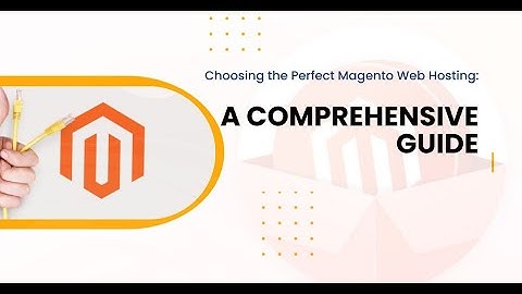Choosing the Perfect Magento Web Hosting: A Comprehensive Guide