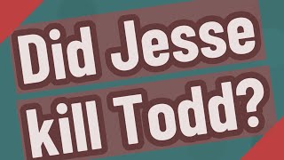Did Jesse kill Todd?