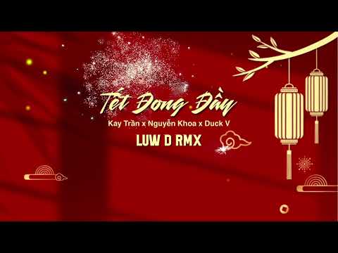Video TẾT ĐONG ĐẦY - Kay Trần x Nguyễn x Khoa x Duck V ( Luw... - youtube