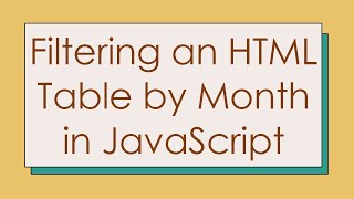 Filtering an HTML Table by Month in JavaScript
