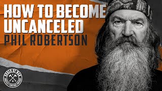 PHIL ROBERTSON | How to Become Uncanceled