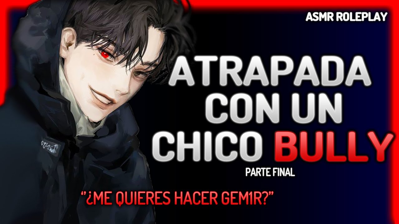 ASMR 😳 Atrapada con un Chico Bully 😈 Parte FINAL - Roleplay Español [M4F]