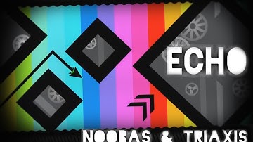 Geometry Dash - Echo - by Noobas & TriAxis