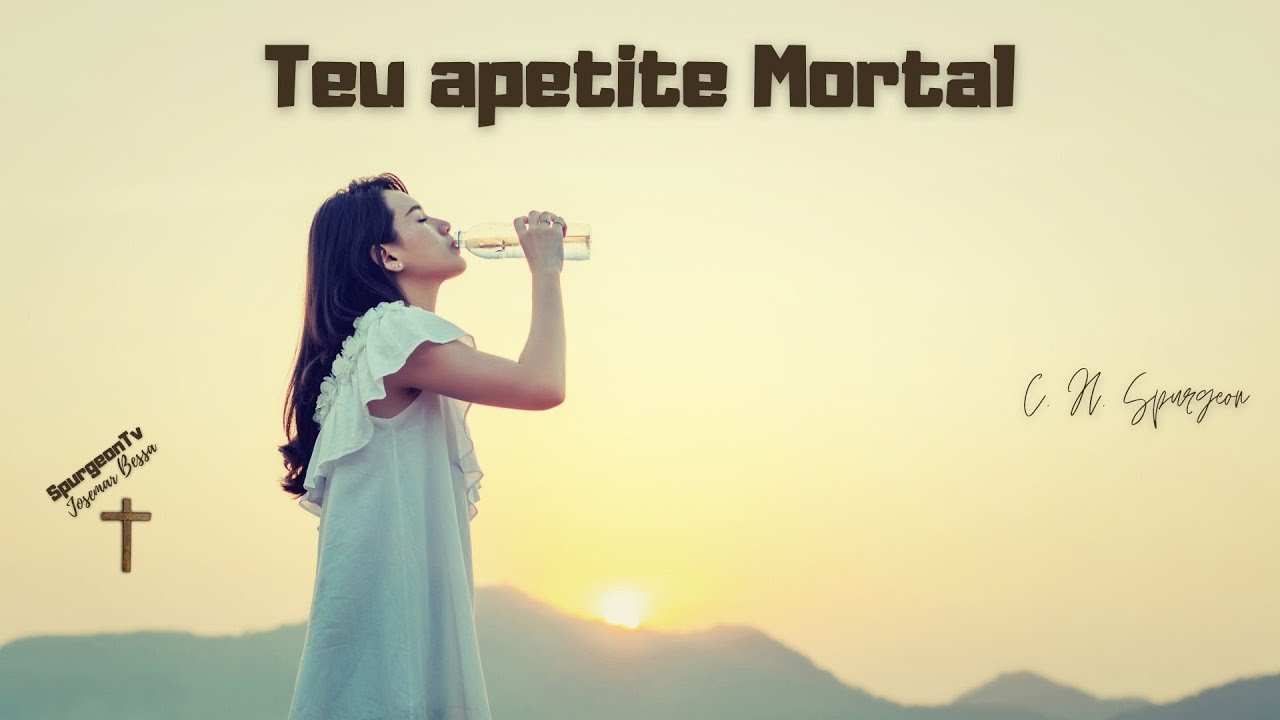 Teu apetite Mortal | C. H. Spurgeon