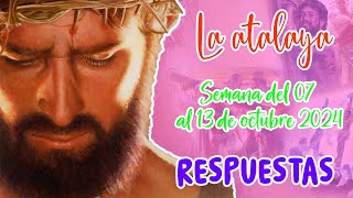 RESPUESTAS PARA LA ATALAYA | SEMANA DEL 07 AL 13 DE OCTUBRE 2024