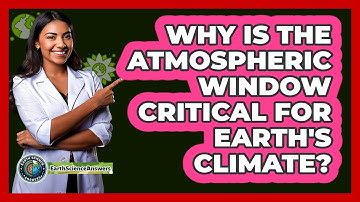 Why Is The Atmospheric Window Critical For Earth