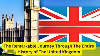 The Remarkable Journey Through The Entire History of The United Kingdom| History in focus