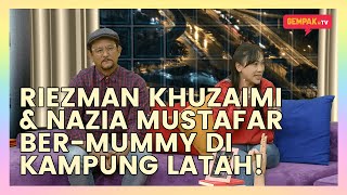 Riezman Khuzaimi & Nazia Mustafar ber-Mummy di Kampung Latah! | Gempak TV