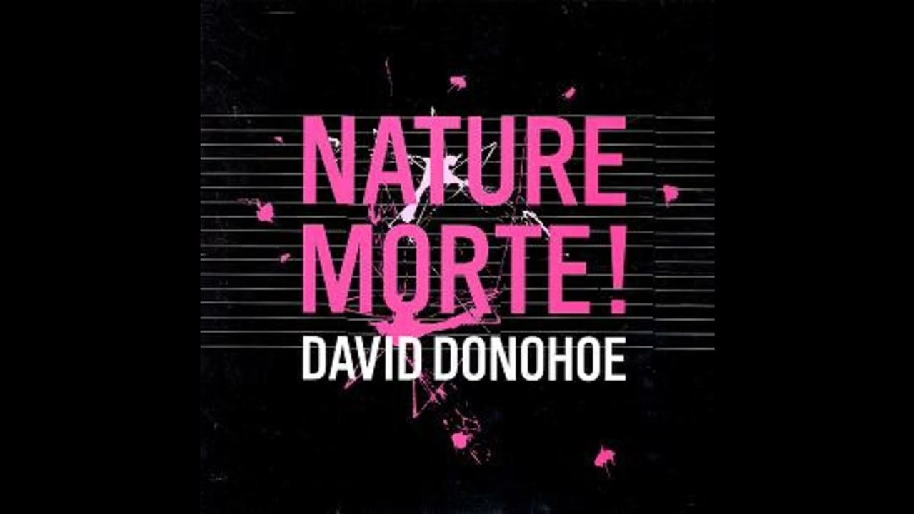 David Donohoe - Nature Morte! (Techno 2004)