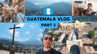 Antigua (Guatemala Vlog Part 3)