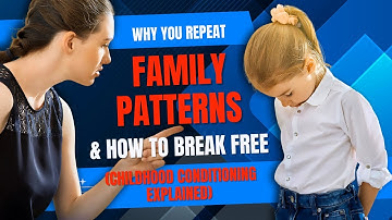 Why You Repeat Family Patterns & How to Break Free (Childhood Conditioning Explained)