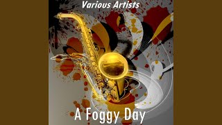 A Foggy Day (Version by Ella Fitzgerald & Louis Armstrong)