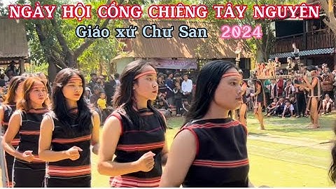 Ngày hội văn hóa cồng chiêng Tây Nguyên tại Giáo Xứ Chư San 2024