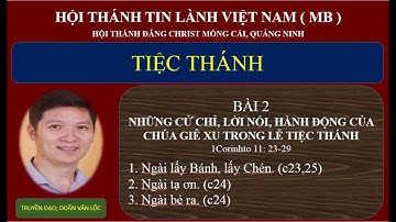 Tiệc thánh  1Cô rinh tô 11:23-29. BÀI2:NHỮNG CỬ CHỈ,LỜI NÓI, HÀNH ĐỘNG CỦA CHÚA GIÊ XUTRONGTIỆCTHÁNH