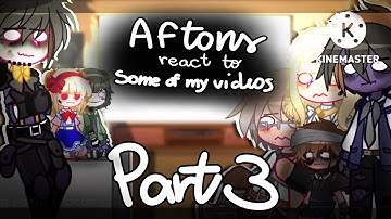 The Aftons react to some of my videos || Part 3 || Gacha FNaF